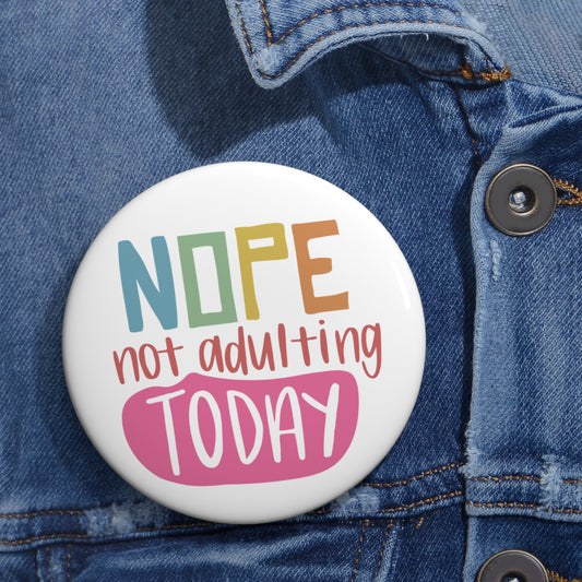 Custom Pin Buttons - Nope, Not Adulting Today