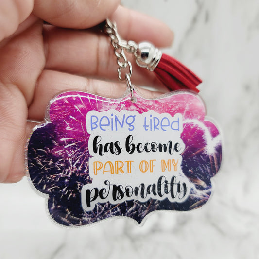 Being Tired Has Become A Part of My Personality - Acrylic Keychain - 3 Inch Keychain