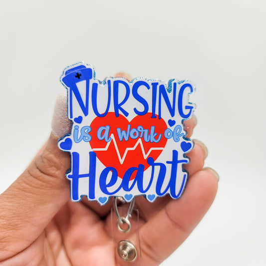 Nursing is a Work of Heart - Acrylic Badge Reel - 2 inch Retractable Badge Reel - Interchangeable