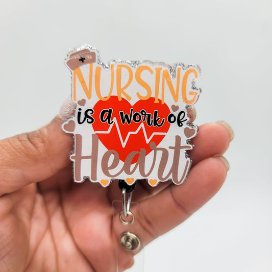 Nursing is a Work of Heart - Acrylic Badge Reel - 2 inch Retractable Badge Reel - Interchangeable