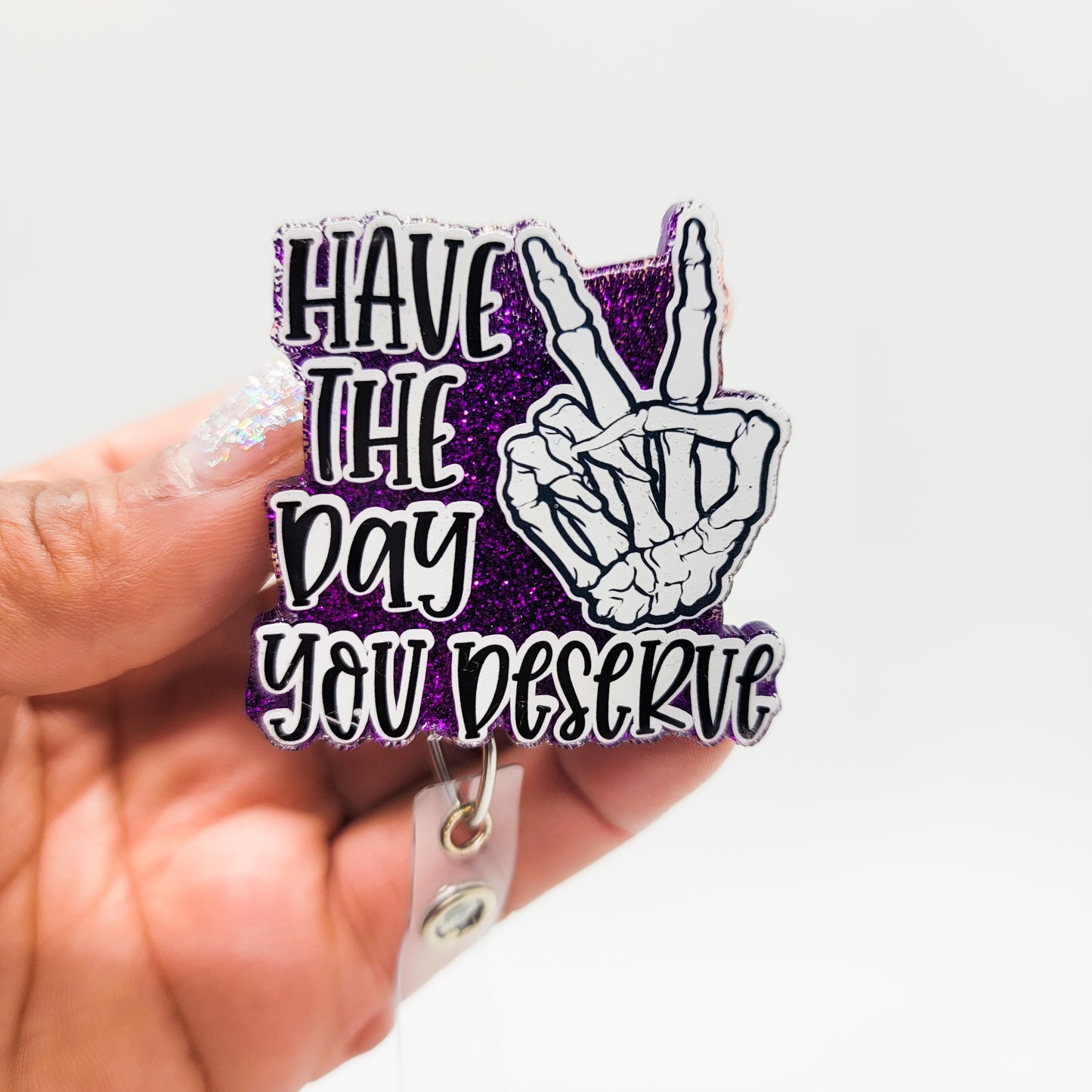 Have the Day Your Deserve - Acrylic Badge Reel - 2 inch Retractable Badge Reel - Interchangeable