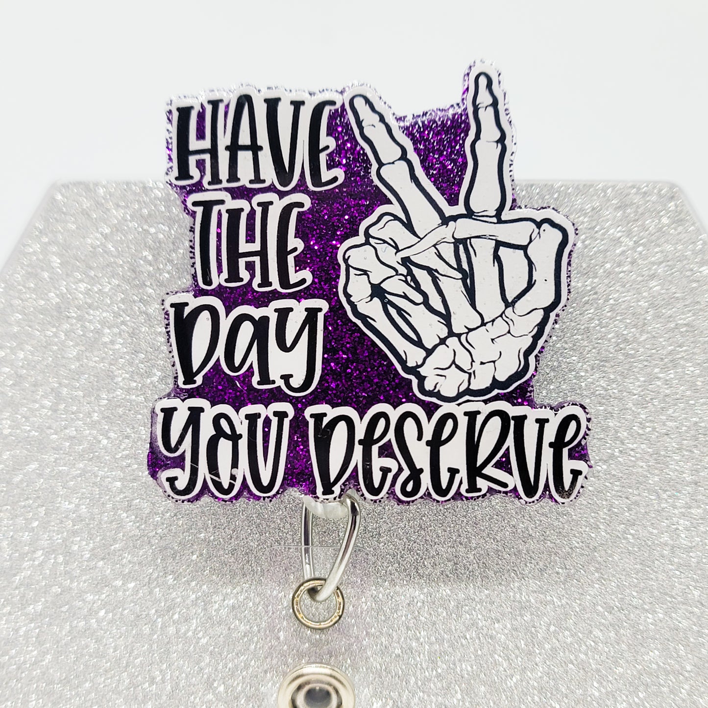 Have the Day Your Deserve - Acrylic Badge Reel - 2 inch Retractable Badge Reel - Interchangeable