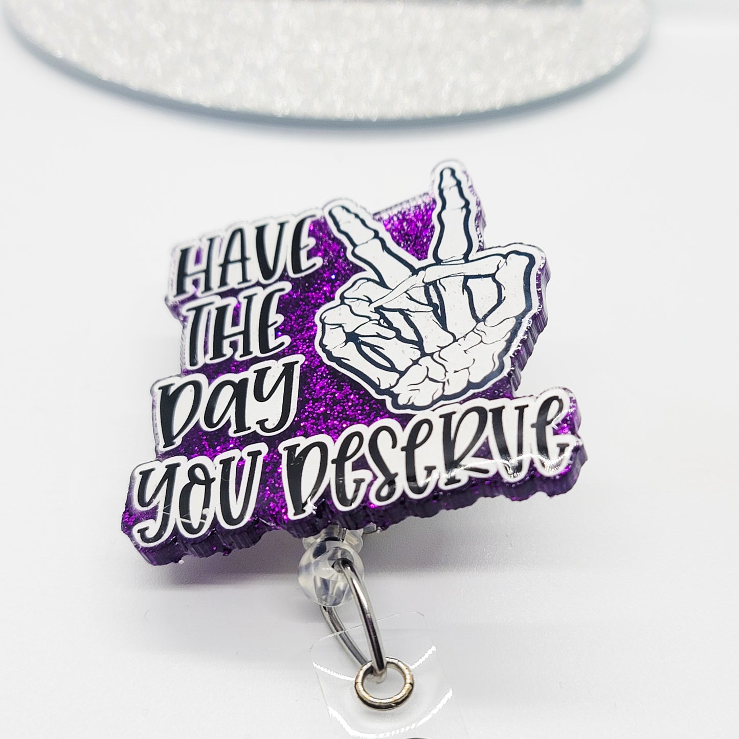 Have the Day Your Deserve - Acrylic Badge Reel - 2 inch Retractable Badge Reel - Interchangeable