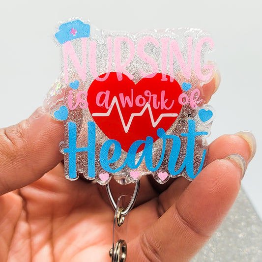 Nursing is a Work of Heart - Acrylic Badge Reel - 2 inch Retractable Badge Reel - Interchangeable