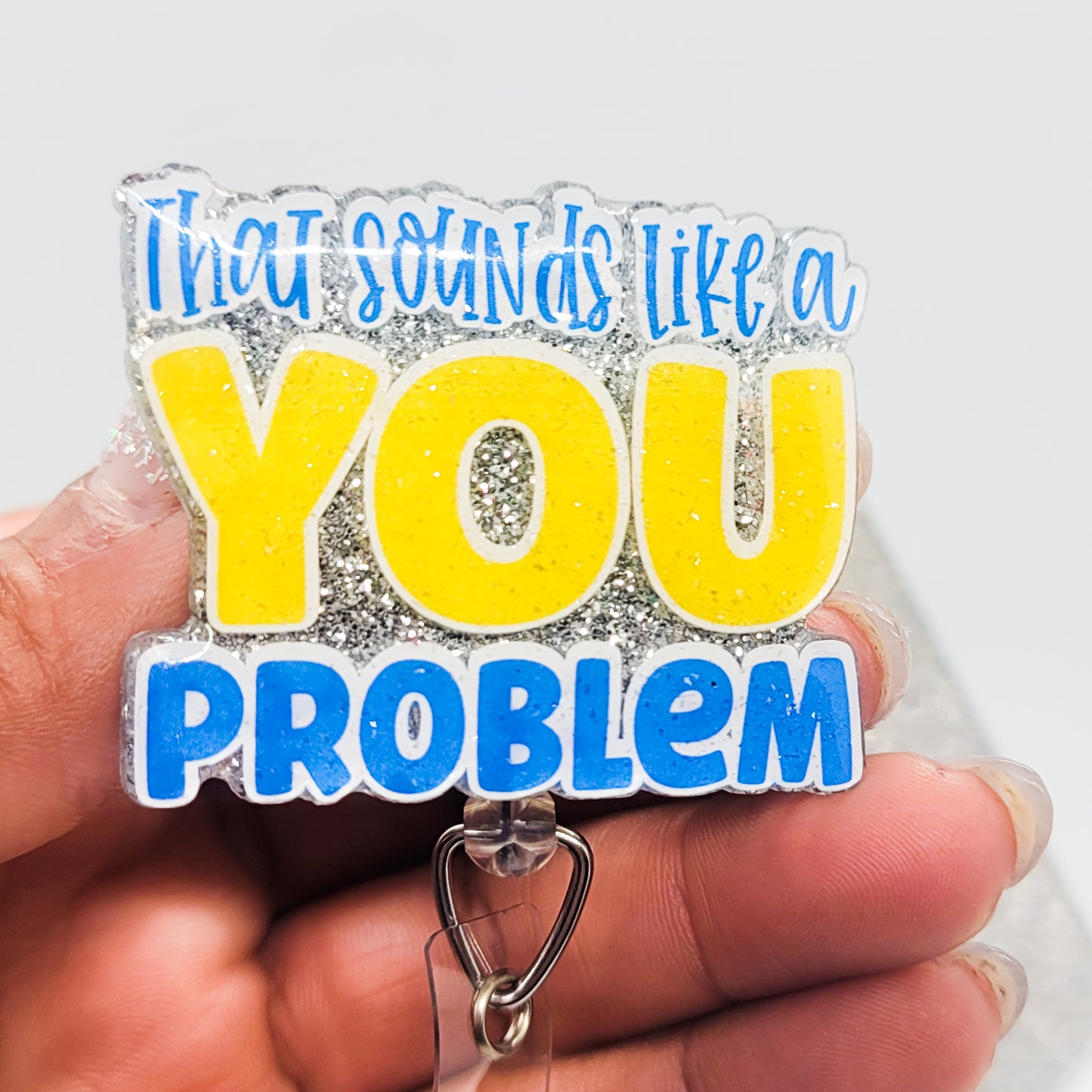 That Sounds Like a You Problem - Acrylic Badge Reel - 2 inch Retractable Badge Reel - Interchangeable