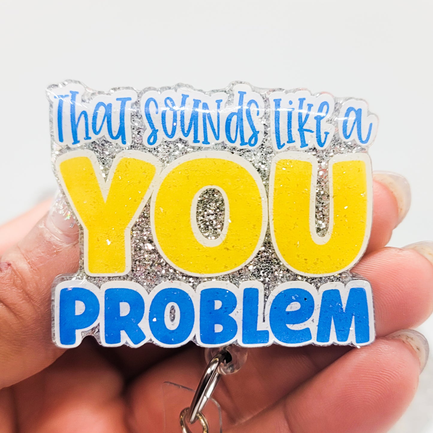 That Sounds Like a You Problem - Acrylic Badge Reel - 2 inch Retractable Badge Reel - Interchangeable