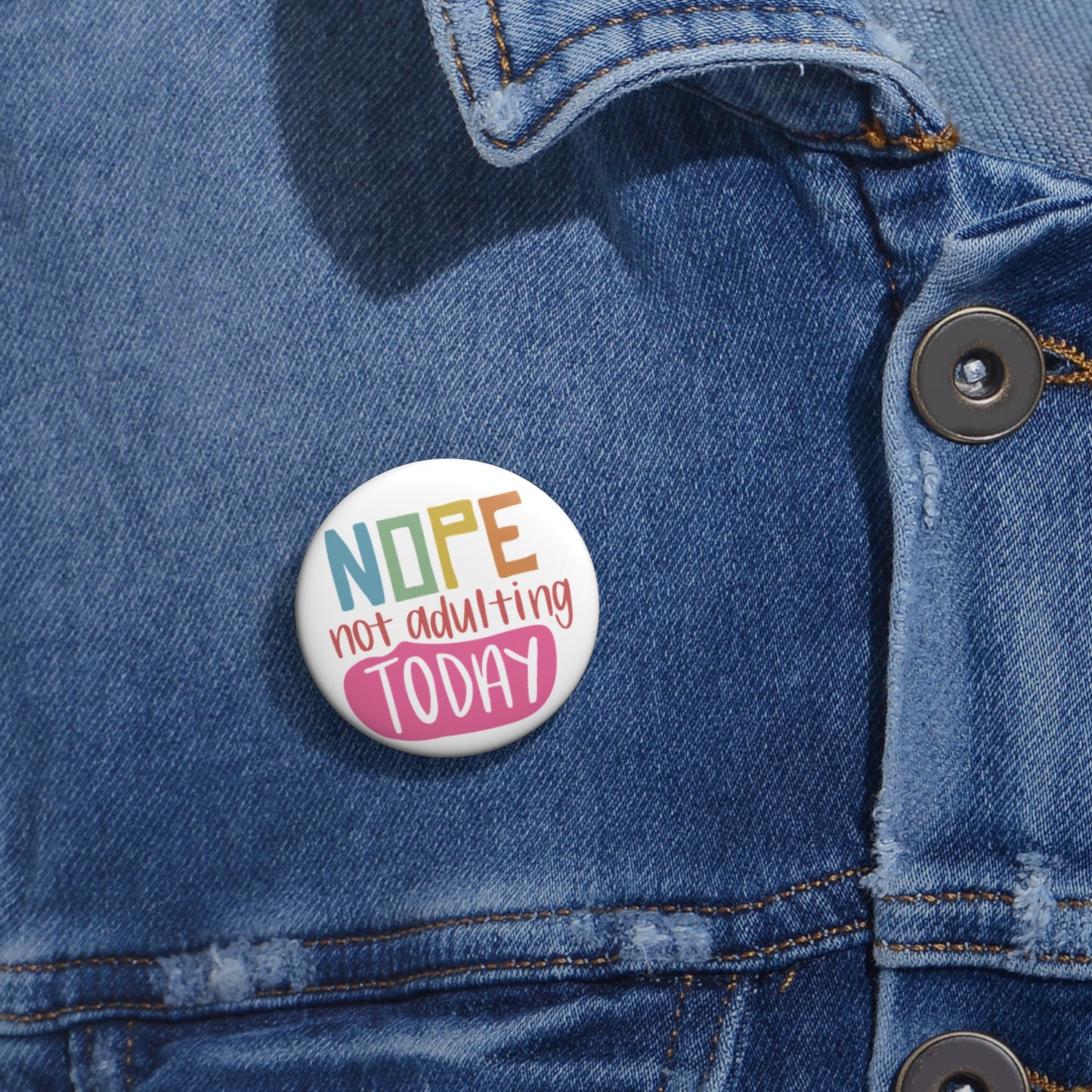 Custom Pin Buttons - Nope, Not Adulting Today