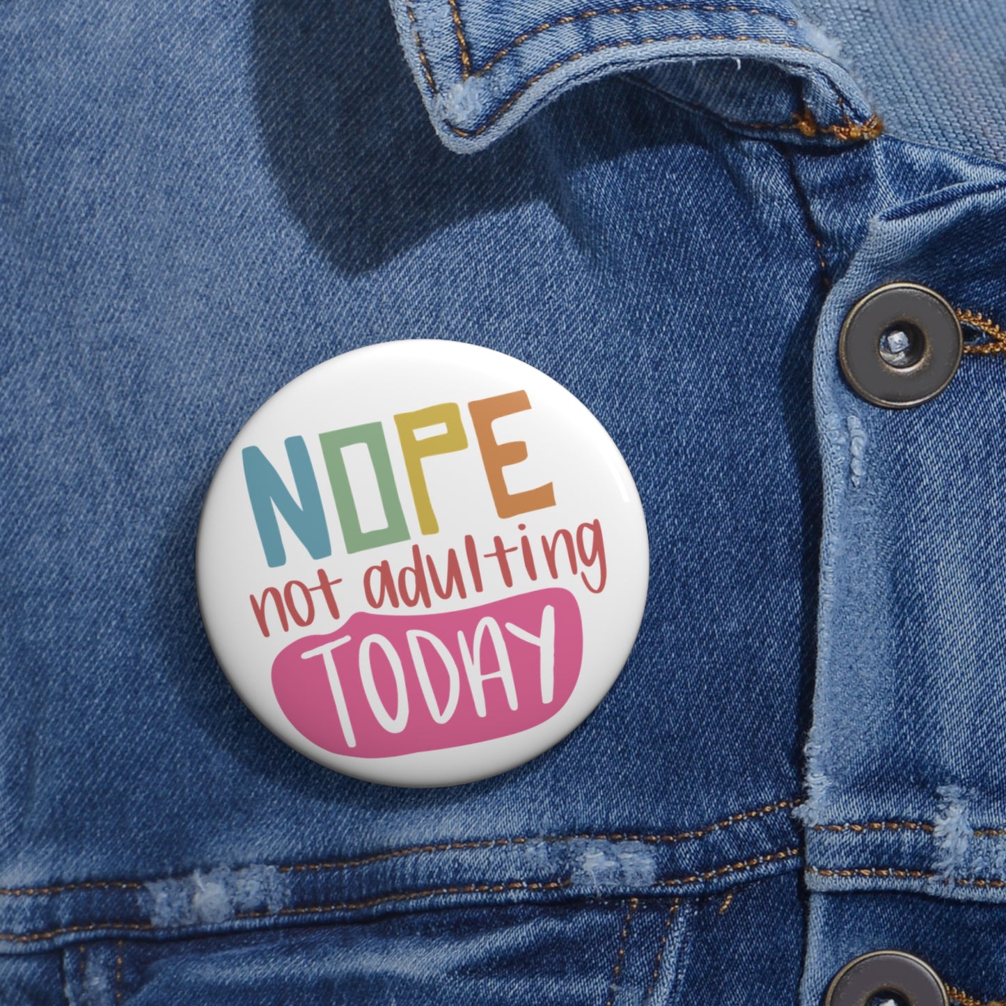 Custom Pin Buttons - Nope, Not Adulting Today