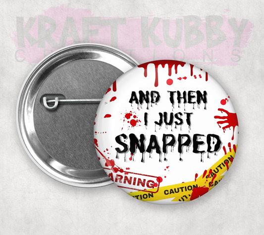 Buttons - Pinback Buttons - And Then I Just Snapped